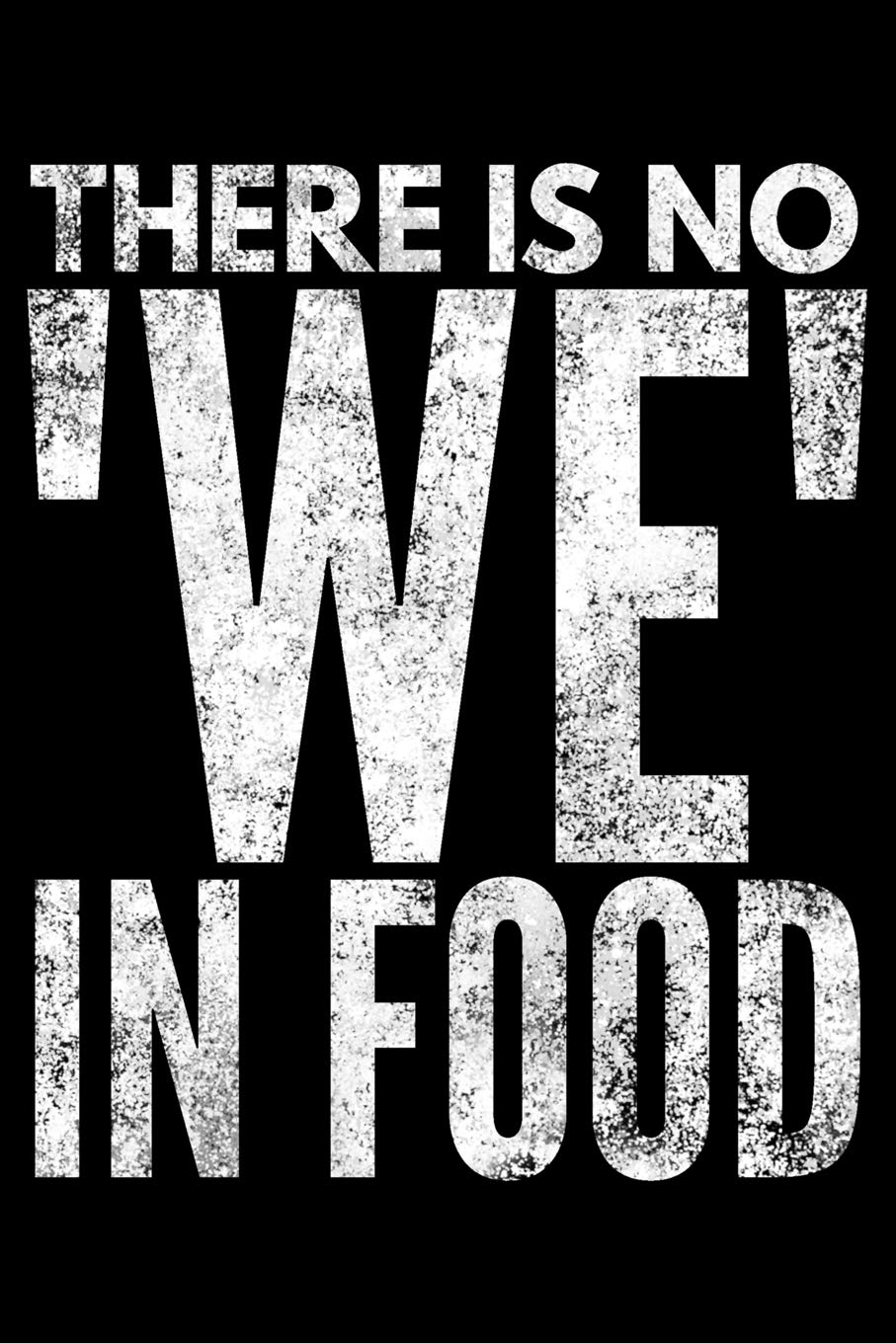 There is no We in food: Notebook (Journal, Diary) for those who love food and sarcasm | 120 lined pages to write in Health, Nutrition & Fitness