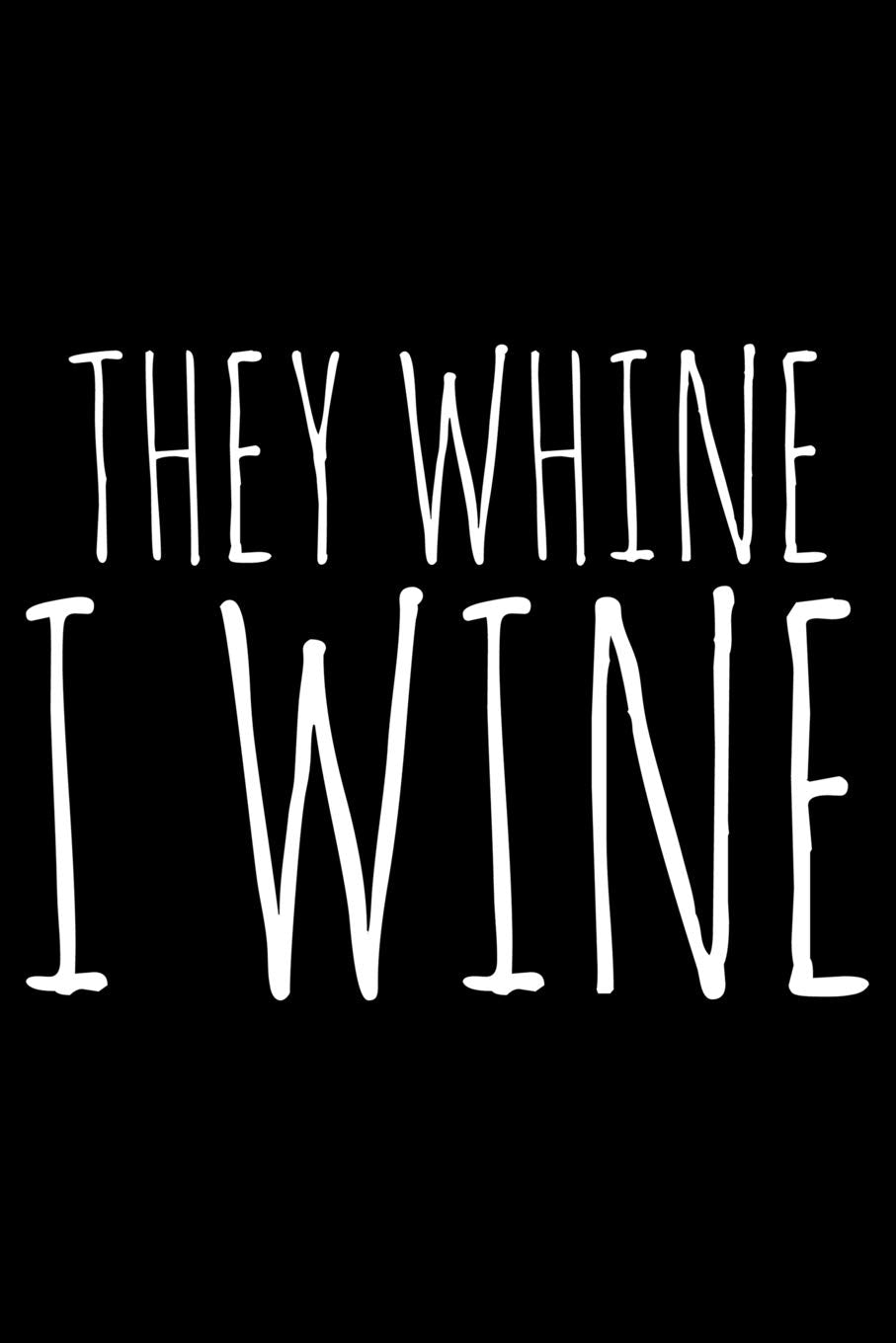 They whine I wine: Notebook (Journal, Diary) for Moms who love wine | 120 lined pages to write in Parents & Children