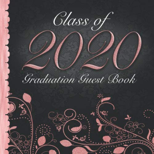 Class of 2020: Graduation Guest Book I Elegant Black and Pink Binding I 70 Pages for Well Wishes, Memories & Keepsake with Gift Log I Square Format I Graduation Gift 2019 High School College Non-fiction