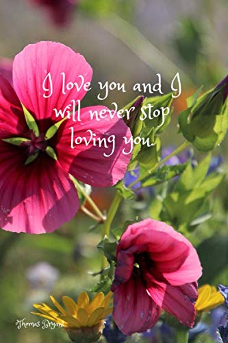 I love you and I will never stop loving you.: Notebook with a modern design, unique, for a gift, for office or personal use, perfect and practical. Journal, diary (110 Pages, Blank, 6 x 9) book