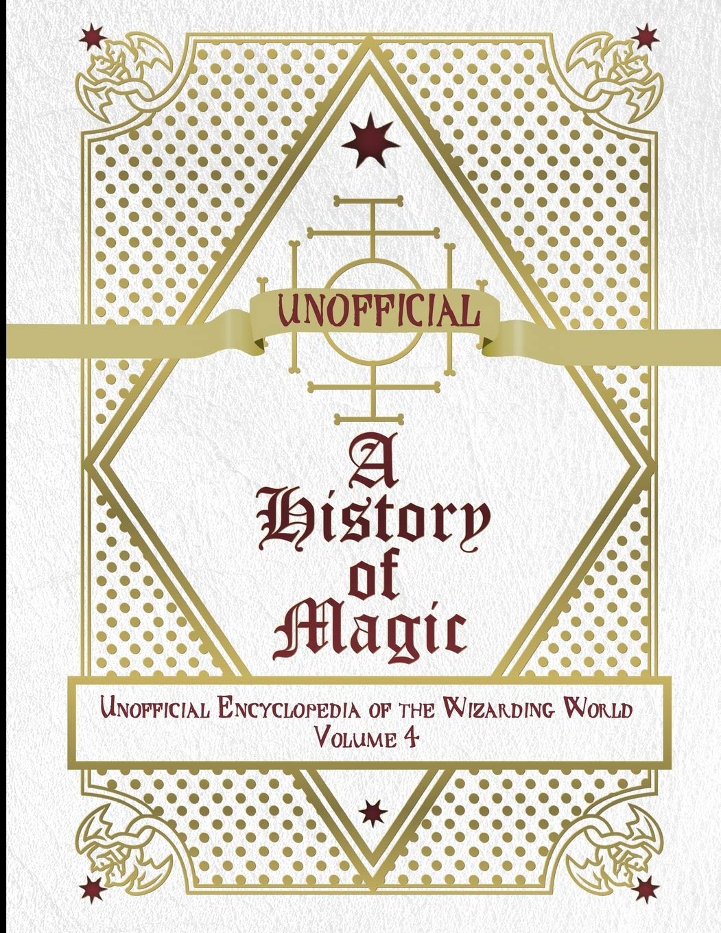Unofficial History of Magic: Unofficial Encyclopedia of the Wizarding World - Volume 4 Reference Books