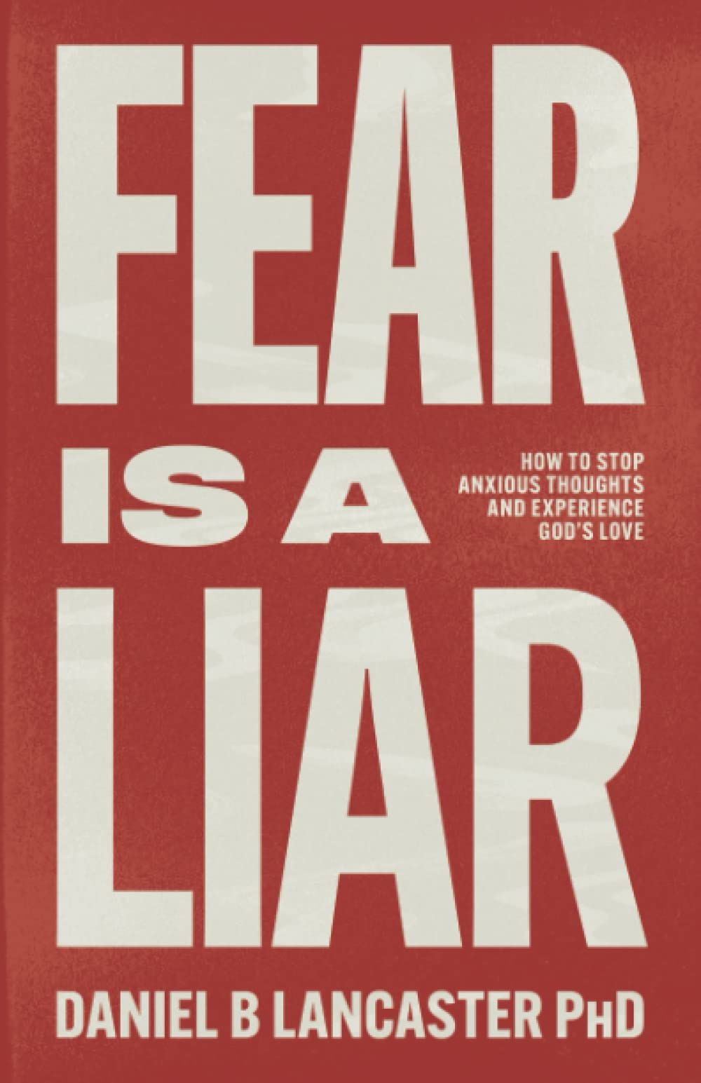 Fear is a Liar: How to Stop Anxious Thoughts and Experience God's Love (Individual Growth Insights, Band 1) Religion & Esotericism