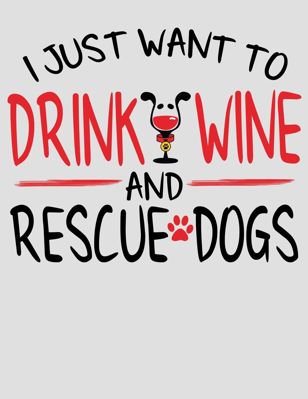 I Just Want to Drink Wine and Rescue Dogs: 2020 Rescue a Dog Planner for Organizing Your Life Pets