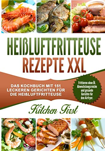 Heißluftfritteuse Rezepte XXL: Das Kochbuch mit 151 leckeren Gerichten für die Heißluftfritteuse. Frittieren ohne Öl - Abwechslungsreiche und gesunde Gerichte für den Airfryer. Cooking & Enjoying