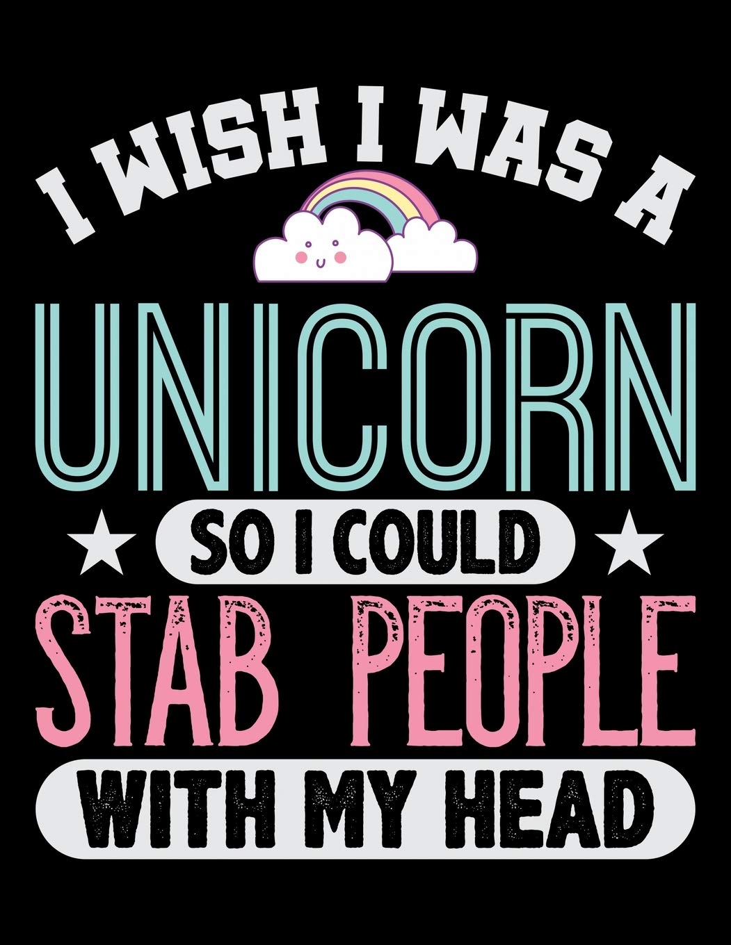 I Wish I Was A Unicorn So I Could Stab People With My Head: Music Journal For Recording Notes Of Songs Or To Use As A Music Notebook For Rainbow Cloud ... And Riding Enthusiasts (8.5 x 11; 120 Pages) Study Guides