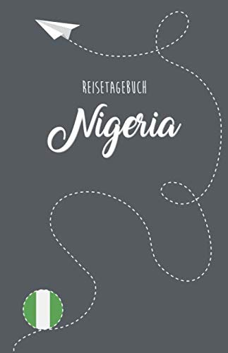 Nigeria Reisetagebuch: Zum Selberschreiben, Ausfüllen und Gestalten Travel Guides