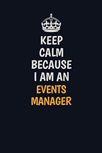Keep Calm Because I am an Events Manager: Inspirational life quote blank lined Notebook 6x9 matte finish Learning & Reference