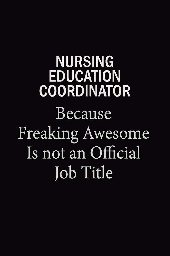Nursing education coordinator Because Freaking Awesome Is Not An Official Job Title: 6x9 Unlined 120 pages writing notebooks for Women and girls Learning & Reference