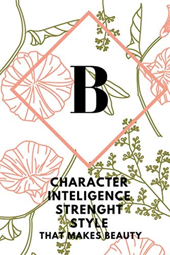 B (CHARACTER INTELIGENCE STRENGHT STYLE THAT MAKES BEAUTY): Monogram Initial "B" Notebook for Women and Girls, green and creamy color. Business, Finance & Career