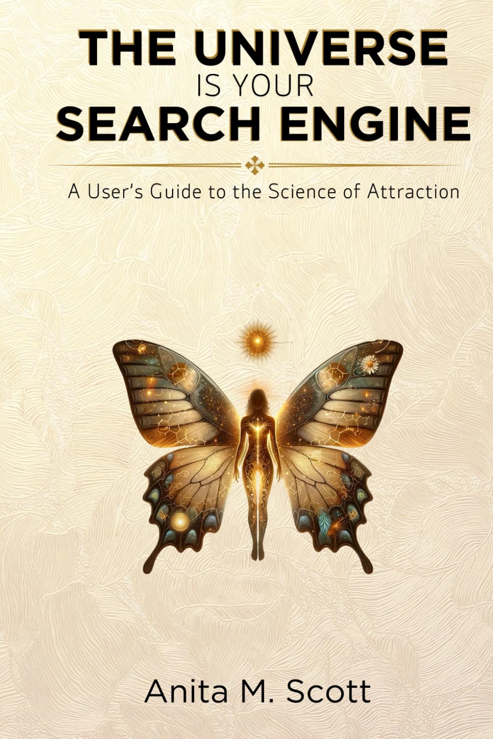 The Universe Is Your Search Engine: A User's Guide To The Science Of Attraction Business, Finance & Career