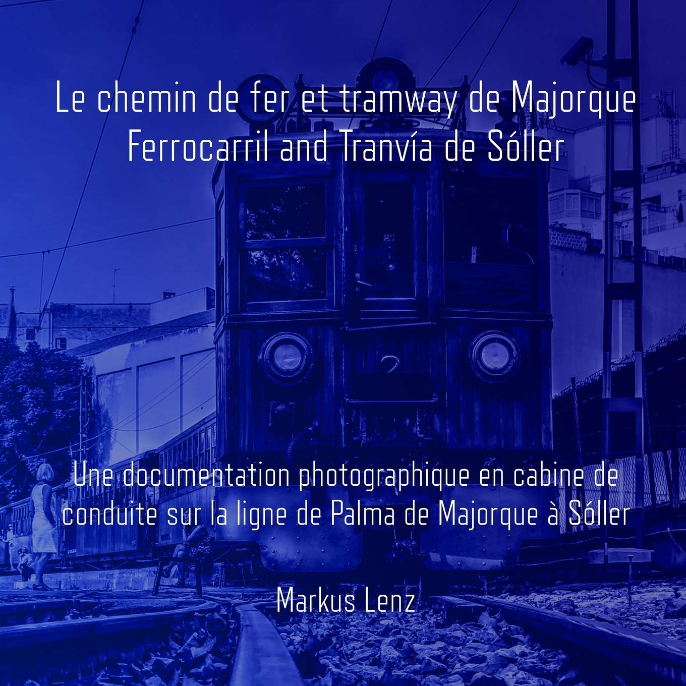 Le chemin de fer et tramway de Majorque: Ferrocarril et Tranvía de Sóller: Une documentation photographique en cabine de conduite sur la ligne de Palma de Majorque à Sóller book
