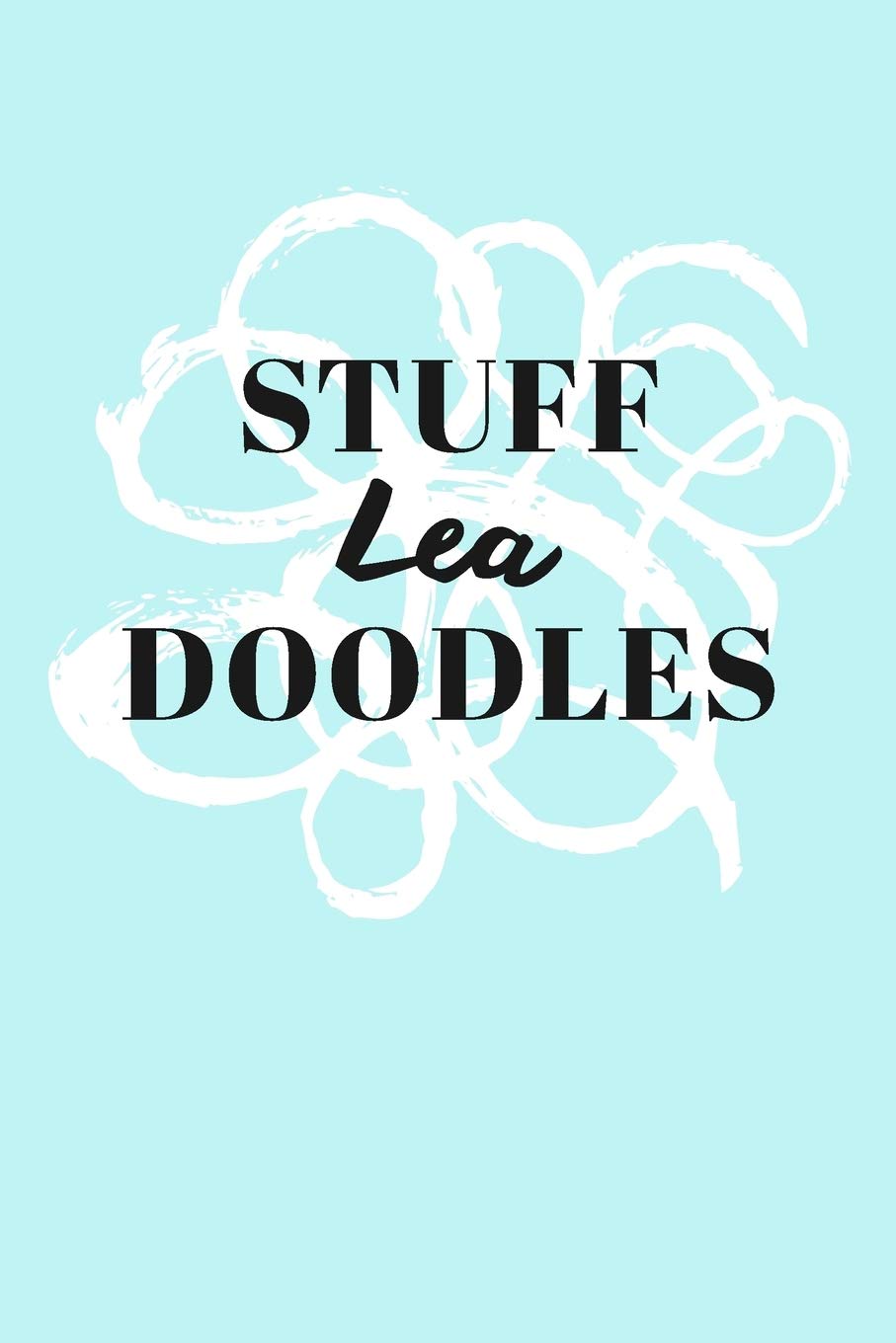 Stuff Lea Doodles: Personalized Teal Doodle Sketchbook (6 x 9 inch) with 110 blank dot grid pages inside. Books
