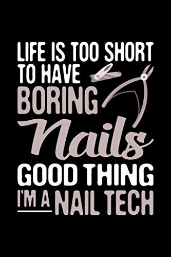 Life is Too Short To Have Boring Nails Good Thing I'm a Nail Tech: Aestheticians Dot Grid Journal - 120 Pages, 6 x 9 inches, White Paper, Matte Finished Soft Cover Health, Nutrition & Fitness