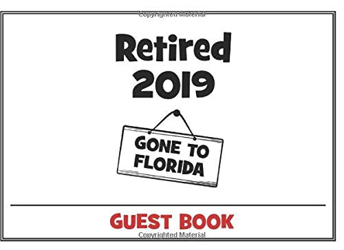 Retired 2019 Gone to Florida Guest Book: Funny Retirement Party Guestbook for the Perfect Retiree Celebration Business, Finance & Career