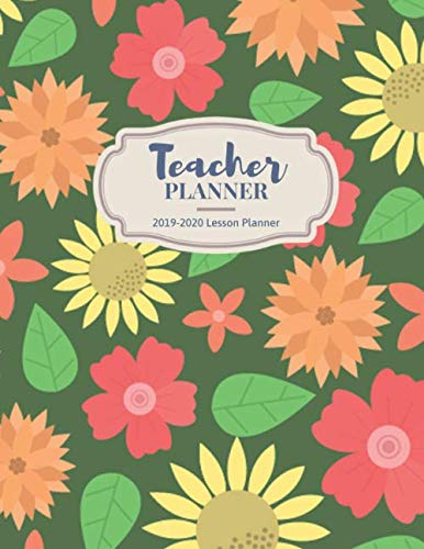 Teacher Planner 2019-2020: 2019 - 2020 Planner Weekly And Monthly (July 2019 through June 2020) Beautiful Colorful Florals Books