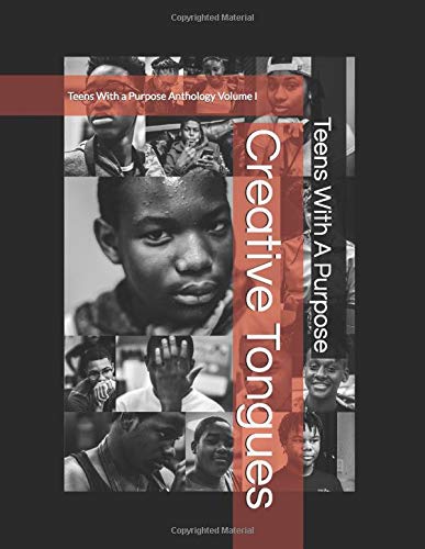 Creative Tongues: Teens With a Purpose Anthology Volume I (Creative Tongues Anthology, Band 1) Poetry