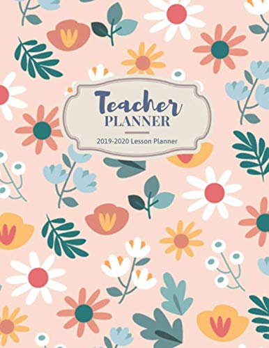 Teacher Planner 2019-2020: Lesson Planner Books for Teachers : July 2019 through June 2020 (Beautiful Colorful Florals) Books