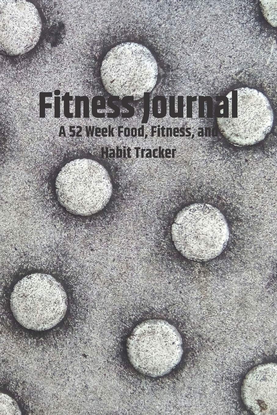 Fitness Journal: A 52 Week Food, Fitness, and Habit Tracker for Men Health, Nutrition & Fitness