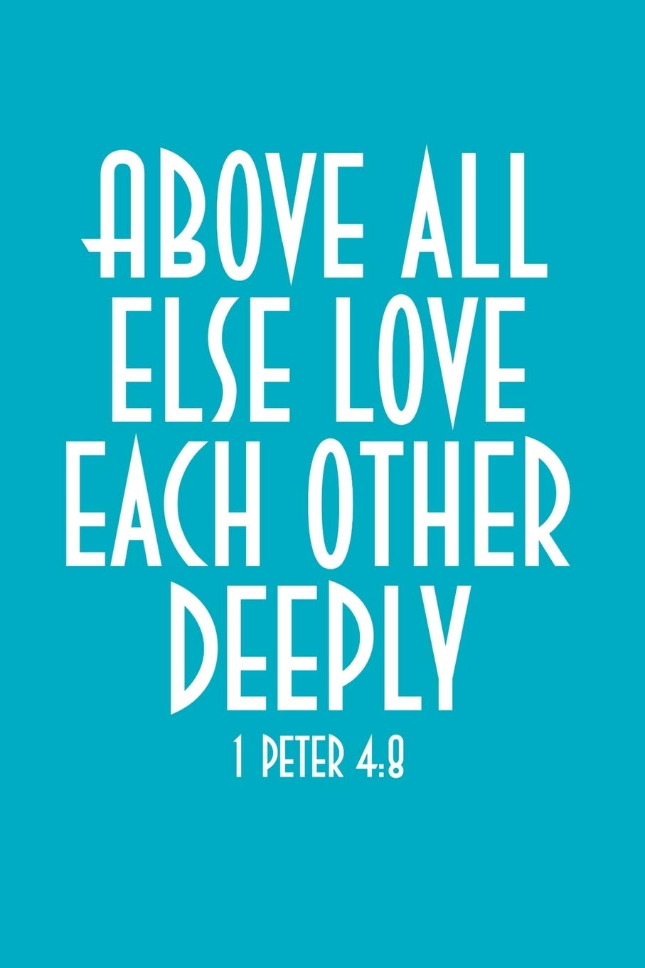 Above All Else Love Each Other Deeply: 6"x9" Portable Christian Notebook with Christian Quote: Inspirational Gifts for Religious Men & Women (Christian Notebooks) Essays & Short Stories