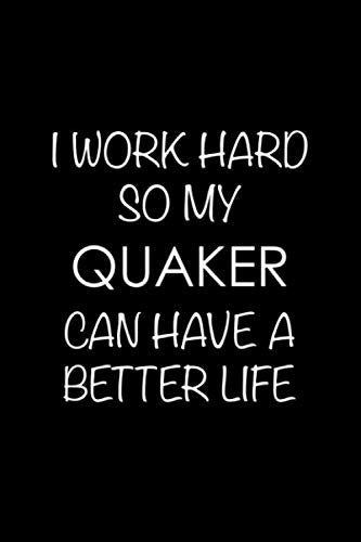 I Work Hard So My Quaker Can Have a Better Life: 6x9 120 Page Lined Composition Notebook Quaker Gift Pets