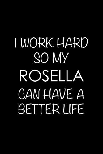 I Work Hard So My Rosella Can Have a Better Life: 6x9 120 Page Lined Composition Notebook Rosella Bird Gift Pets