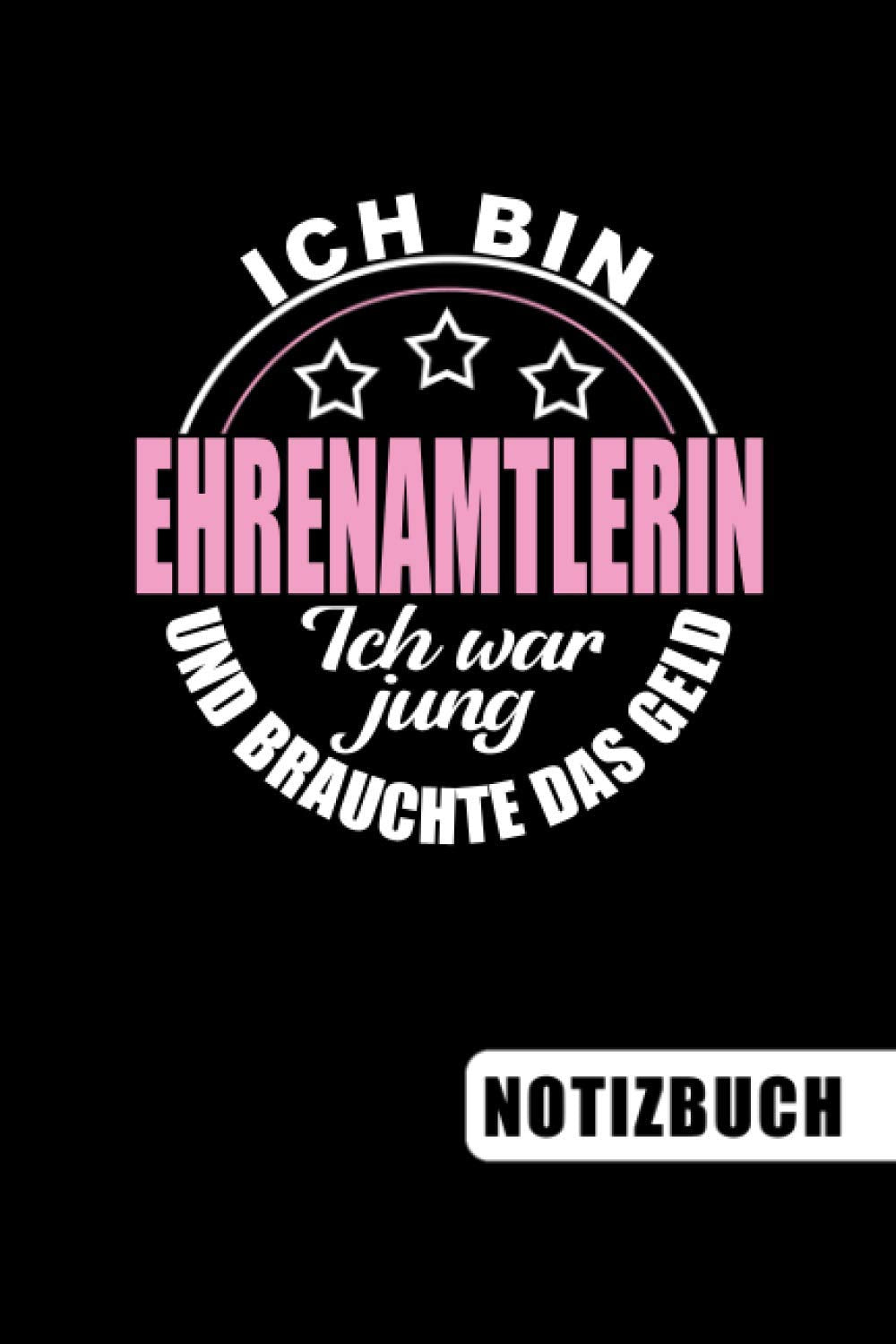 Ich bin Ehrenamtlerin - Ich war jung und brauchte das Geld: blanko Notizbuch | Journal | To Do Liste für Ehrenamtler und Ehrenamtlerinnen - über 100 ... Notizen - Tolle Geschenkidee als Dankeschön Social Sciences