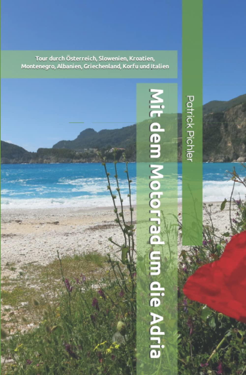 Mit dem Motorrad um die Adria: Tour durch Österreich, Slowenien, Kroatien, Montenegro, Albanien, Griechenland, Korfu und Italien Travel Books