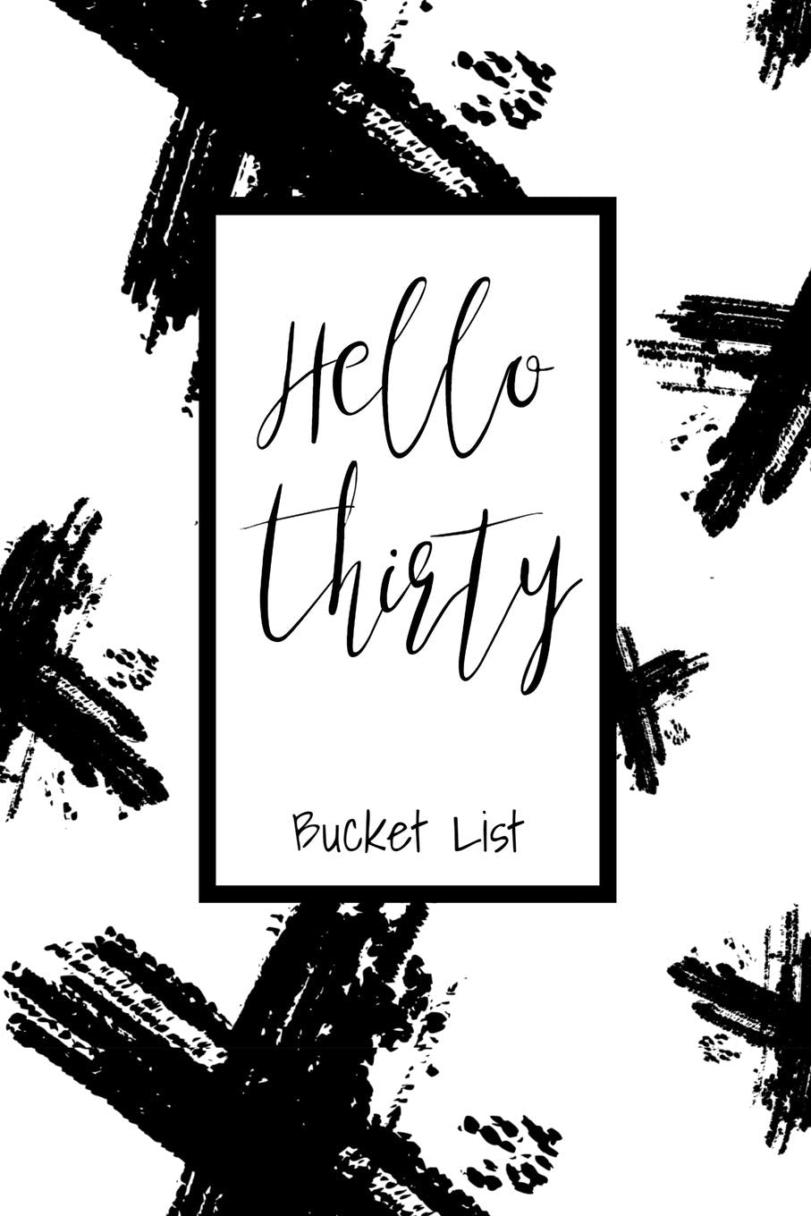 Hello Thirty Bucket List: Bucket List Journal Notebook for Woman Turning 30 Year Old Record 100 Unique Inspirational Ideas to Explore and Track Progress Lifestyle