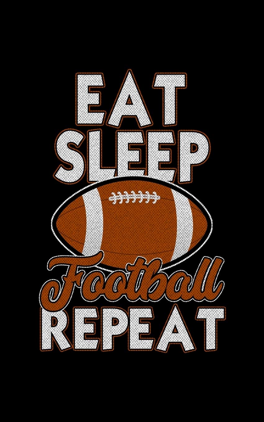 Eat Sleep Football Repeat: Journal For Recording Notes, Thoughts, Wishes Or To Use As A Notebook For Football Lovers, Football Players And All Fans Of A Football Team (5 x 8; 120 Pages) Study Guides