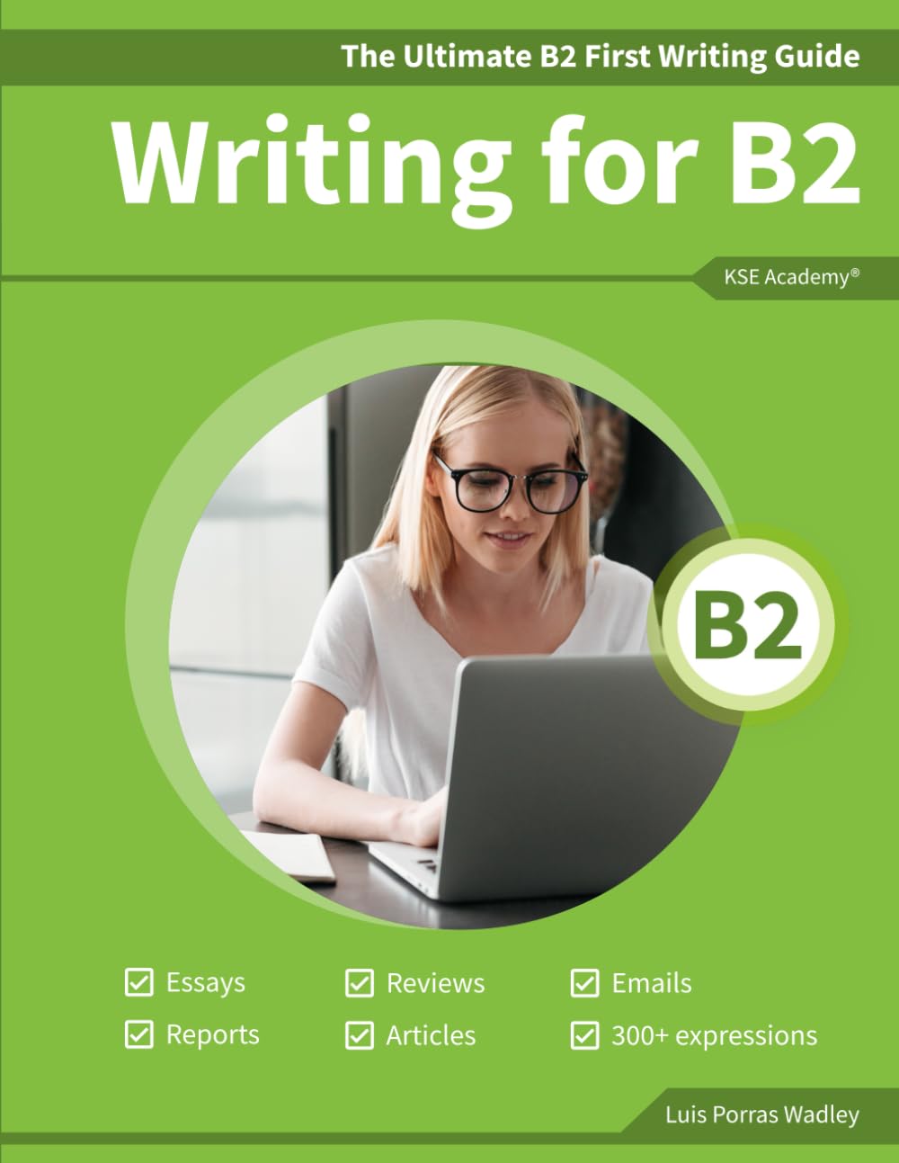 The Ultimate B2 First Writing Guide: 15 B2 Writing Sample Tasks and 300+ Useful Expressions (Guías de Writing para Exámenes de Cambridge, Band 2) Foreign Languages ​​& Dictionaries