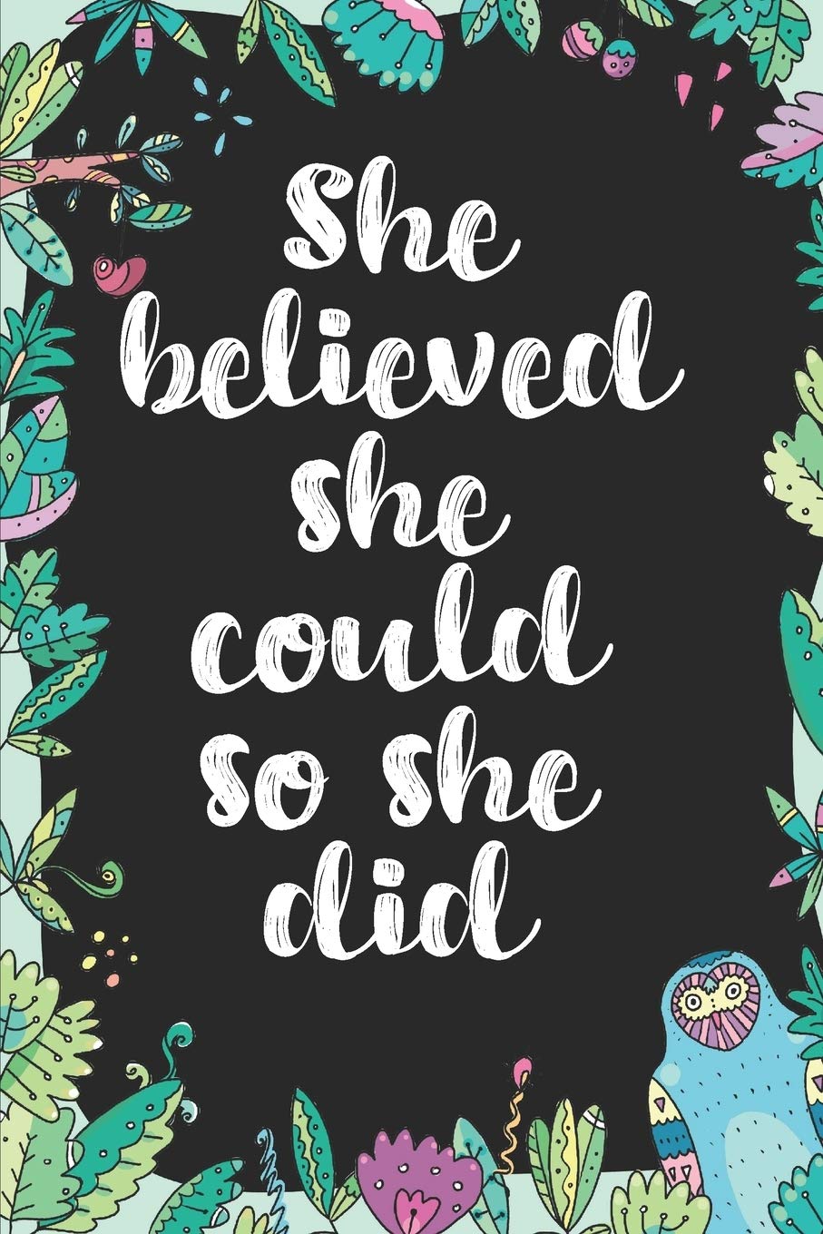 She Believed She Could So She Did: Cute Blank Lined Book For Women & Girls & Kids To Write Goals, Ideas & Thoughts, Writing, Notes, Doodling and Tracking - Female Empowerment Learning & Reference