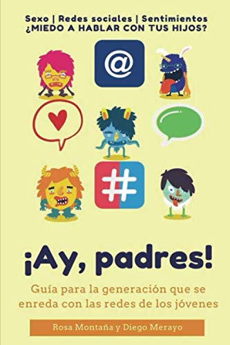 ¡Ay, padres!: Guía práctica para la generación que se enreda con las redes de los jóvenes Parents & Children