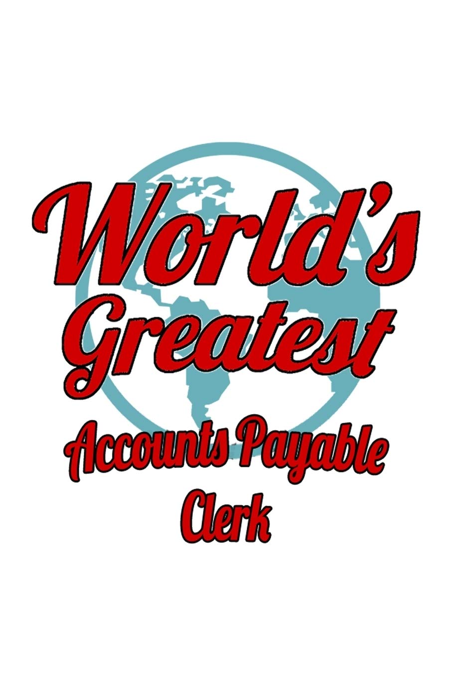 World's Greatest Accounts Payable Clerk: Cool Accounts Payable Clerk Notebook, Accounts Payable Assistant Journal Gift, Diary, Doodle Gift or Notebook | 6 x 9 Compact Size, 109 Blank Lined Pages Education & Training