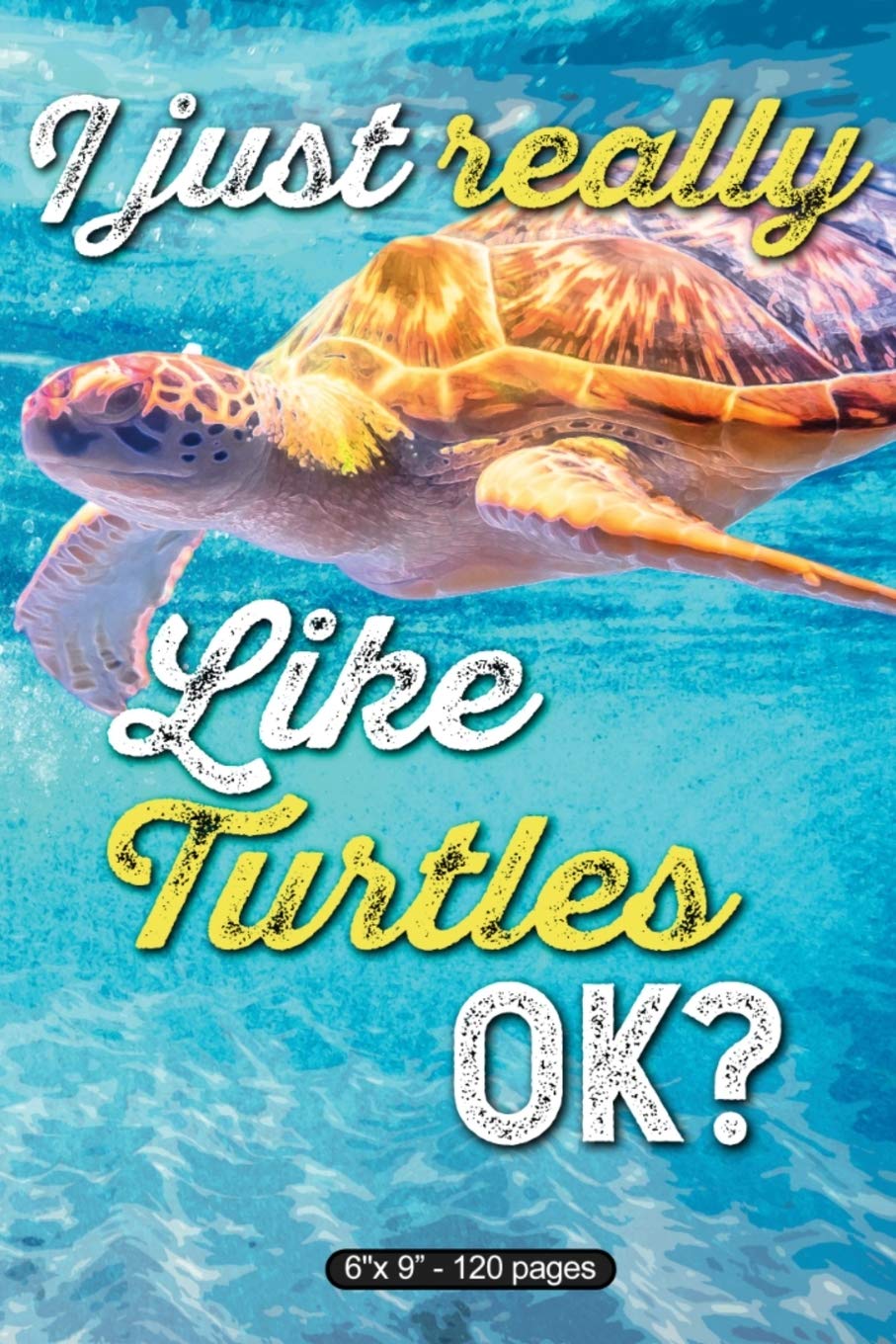 I Just Really Like Turtles Ok?: Composition Notebook - 6" X 9" 120 Pages Natural Sciences