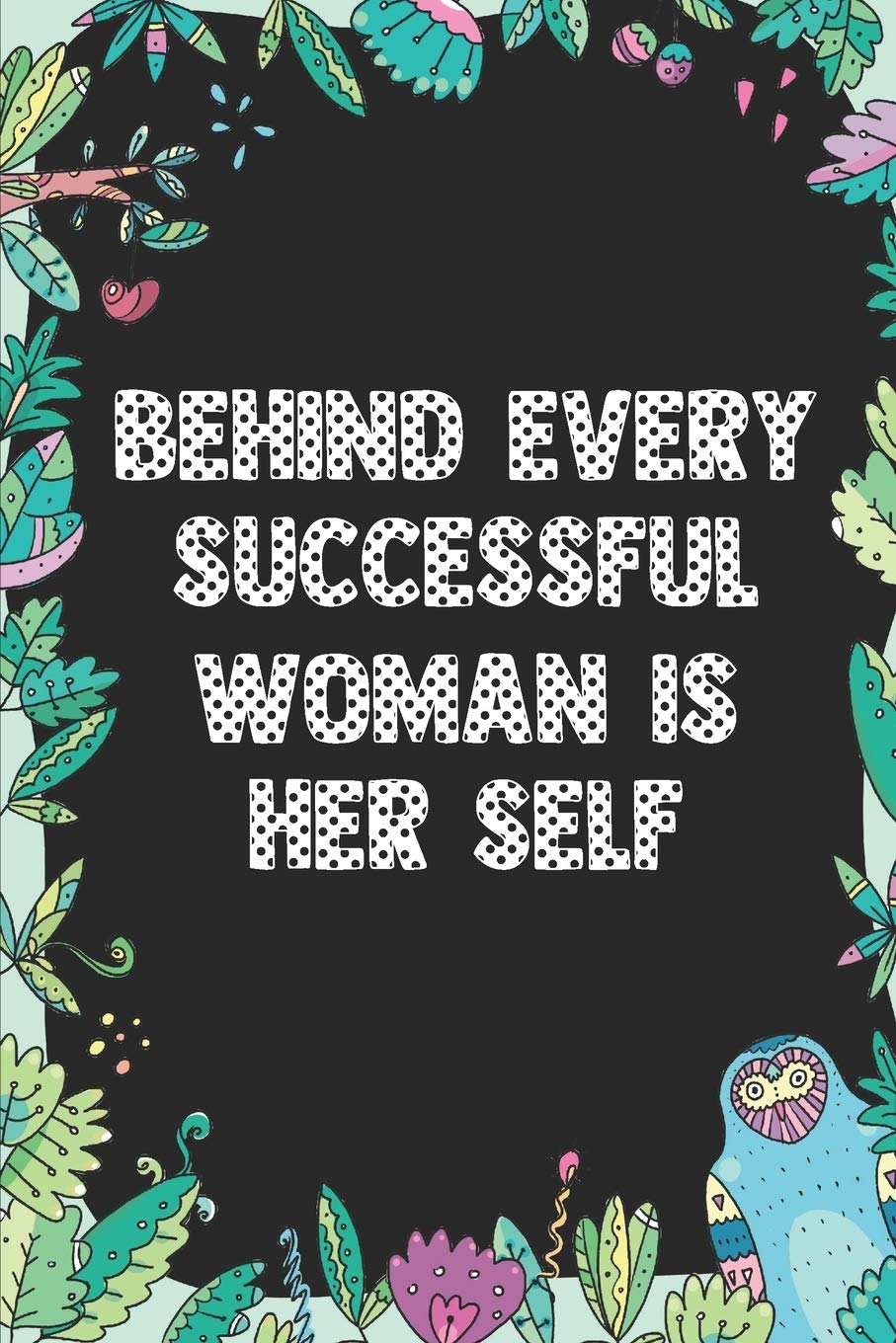 Behind every successful woman is her self: Cute Blank Lined Book For Women & Girls & Kids To Write Goals, Ideas & Thoughts, Writing, Notes, Doodling and Tracking - Female Empowerment Learning & Reference