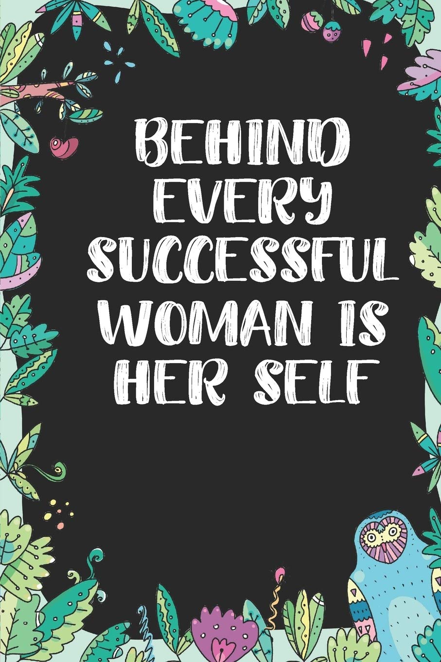 Behind every successful woman is her self: Cute Blank Lined Book For Women & Girls & Kids To Write Goals, Ideas & Thoughts, Writing, Notes, Doodling and Tracking - Female Empowerment Learning & Reference