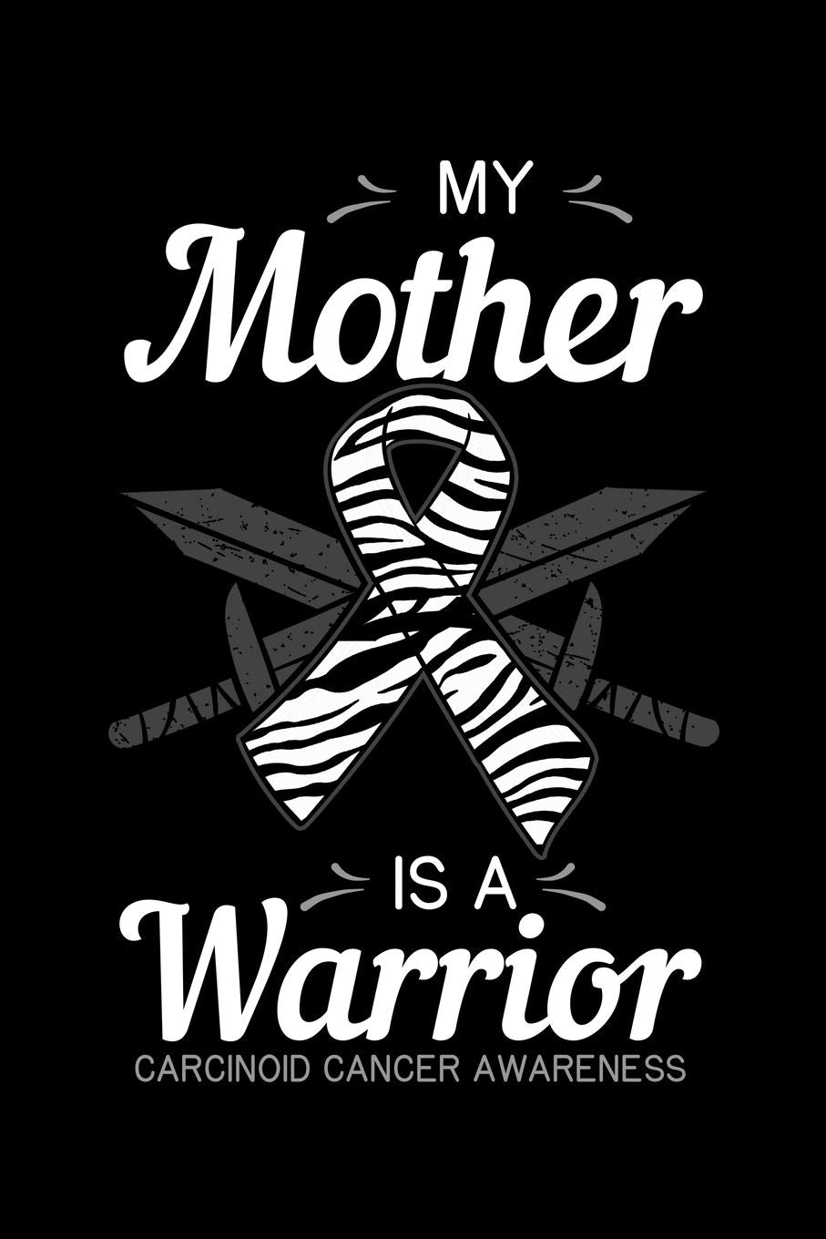My Mother Is a Warrior Carcinoid Cancer Awareness: Tumor Notebook to Write in, 6x9, Lined, 120 Pages Journal book