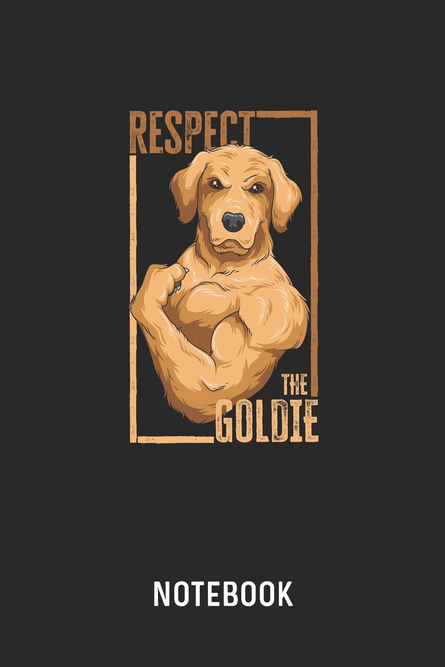 Respect The Goldie Notebook: Blank & Lined Fitness Golden Retriever Journal (6" x 9") For Every Dog Owner And Bodybuilder Books
