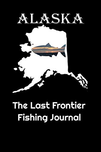 Alaska The Last Frontier Fishing Journal Travel