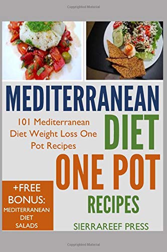 MEDITERRANEAN DIET COOKBOOK: ONE POT RECIPES: 101 Easy Mediterranean Diet Weight Loss One Pot Recipes (air fryer cookbook, dutch oven, slow cooker, sheet pan recipes, heart healthy, cast iron skillet) Health, Nutrition & Fitness
