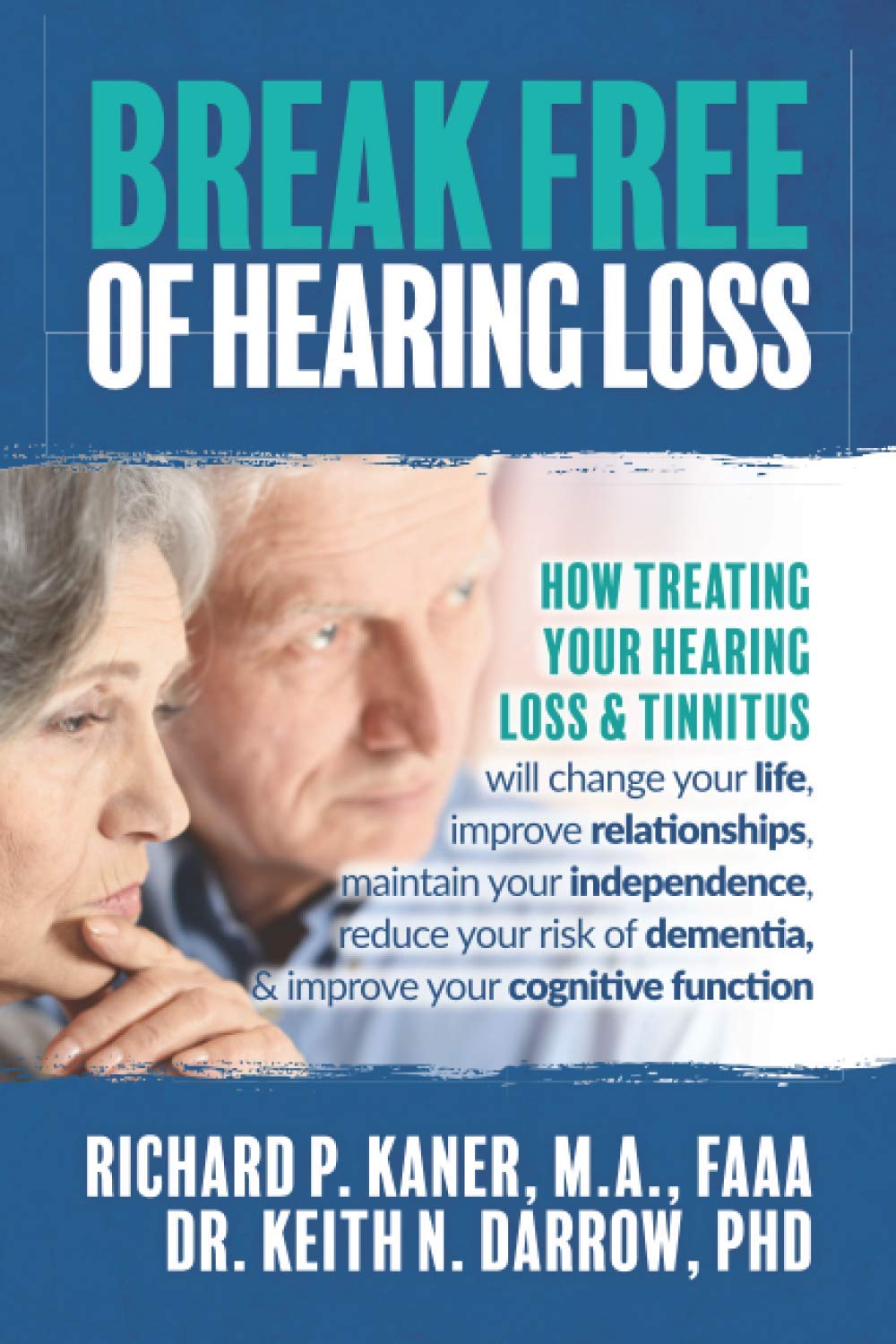 Break Free of Hearing Loss: How treating your hearing loss & tinnitus will change your life, improve relationships, maintain your independence, reduce ... dementia, and improve your cognitive function Health, Nutrition & Fitness