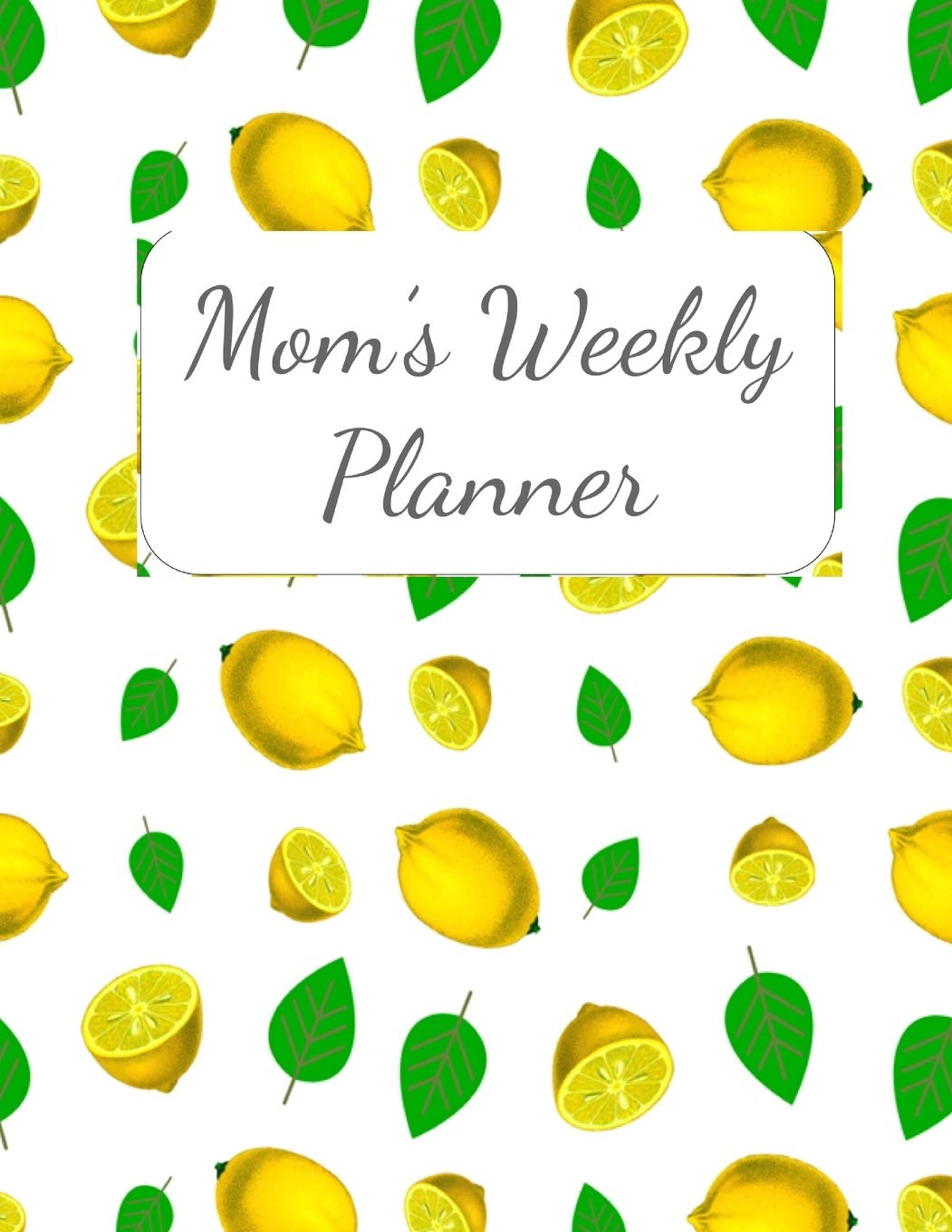 Mom's Weekly Planner: Undated 52-Week Inspiring Lemon Planner for Busy Moms Parents & Children