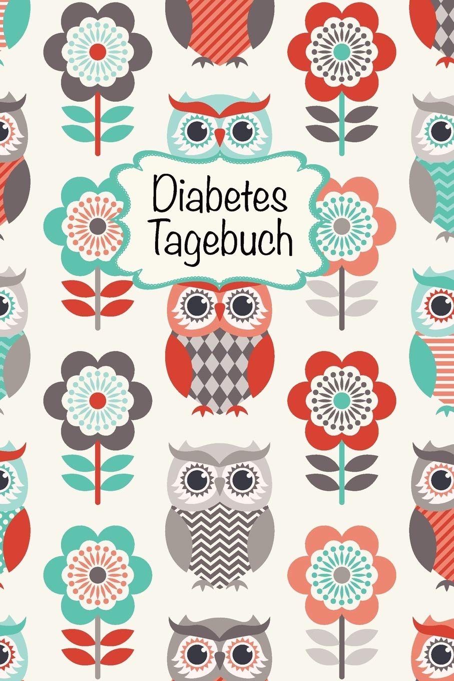 Diabetes Tagebuch: Diabetespass | Blutzucker und Insulin Tagebuch zum Eintragen für 2 Jahre | ca. A5 im Eulen-Blumen Design Health, Nutrition & Fitness