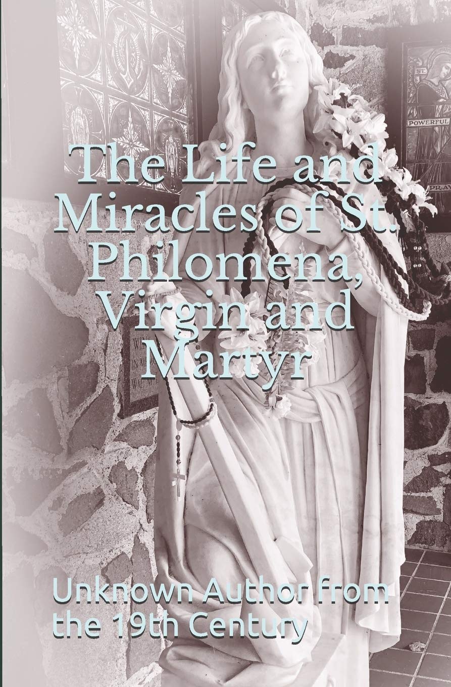 The Life and Miracles of St. Philomena, Virgin and Martyr Religion & Esotericism