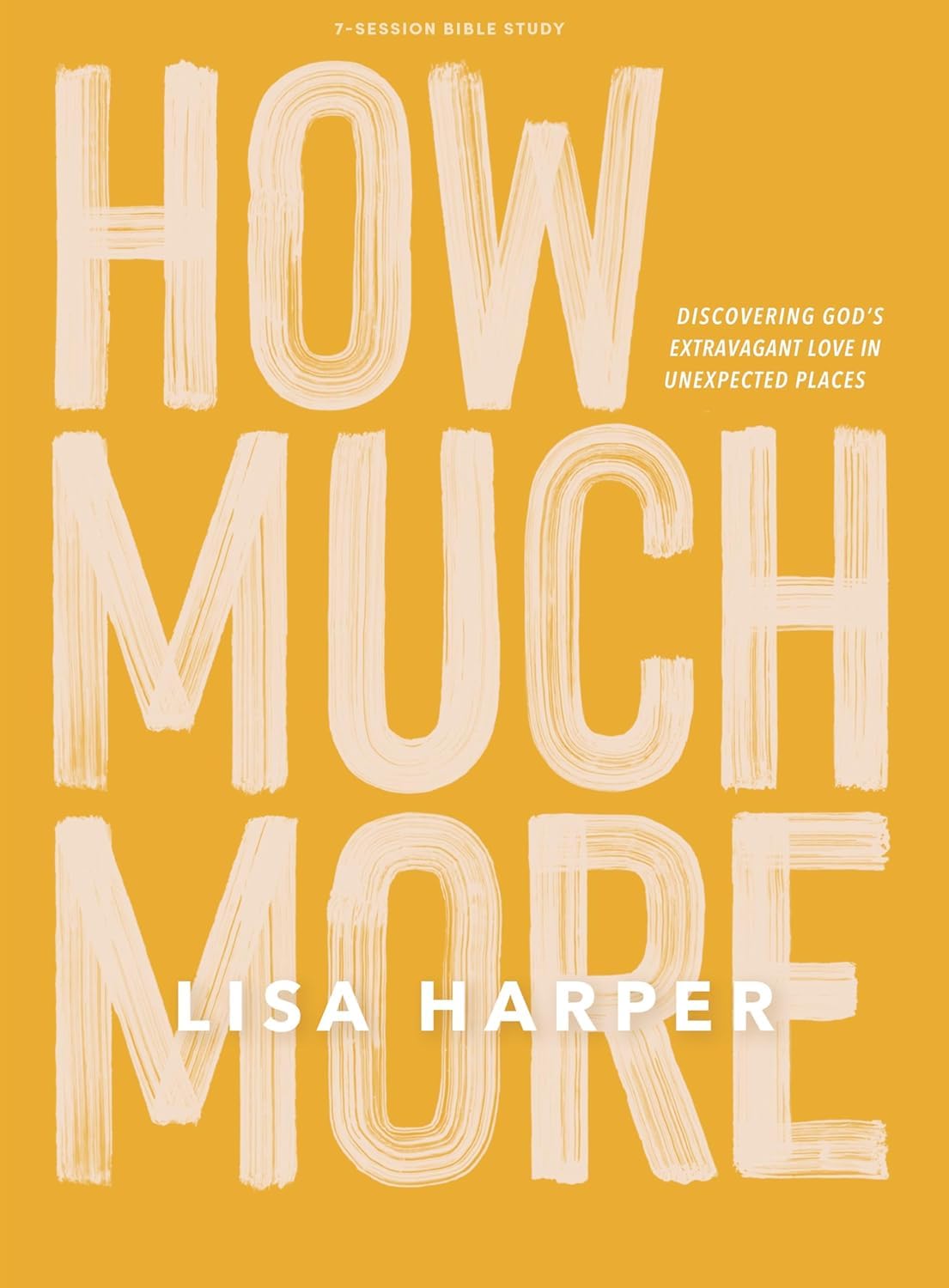 How Much More: Discovering God's Extravagant Love in Unexpected Places Books