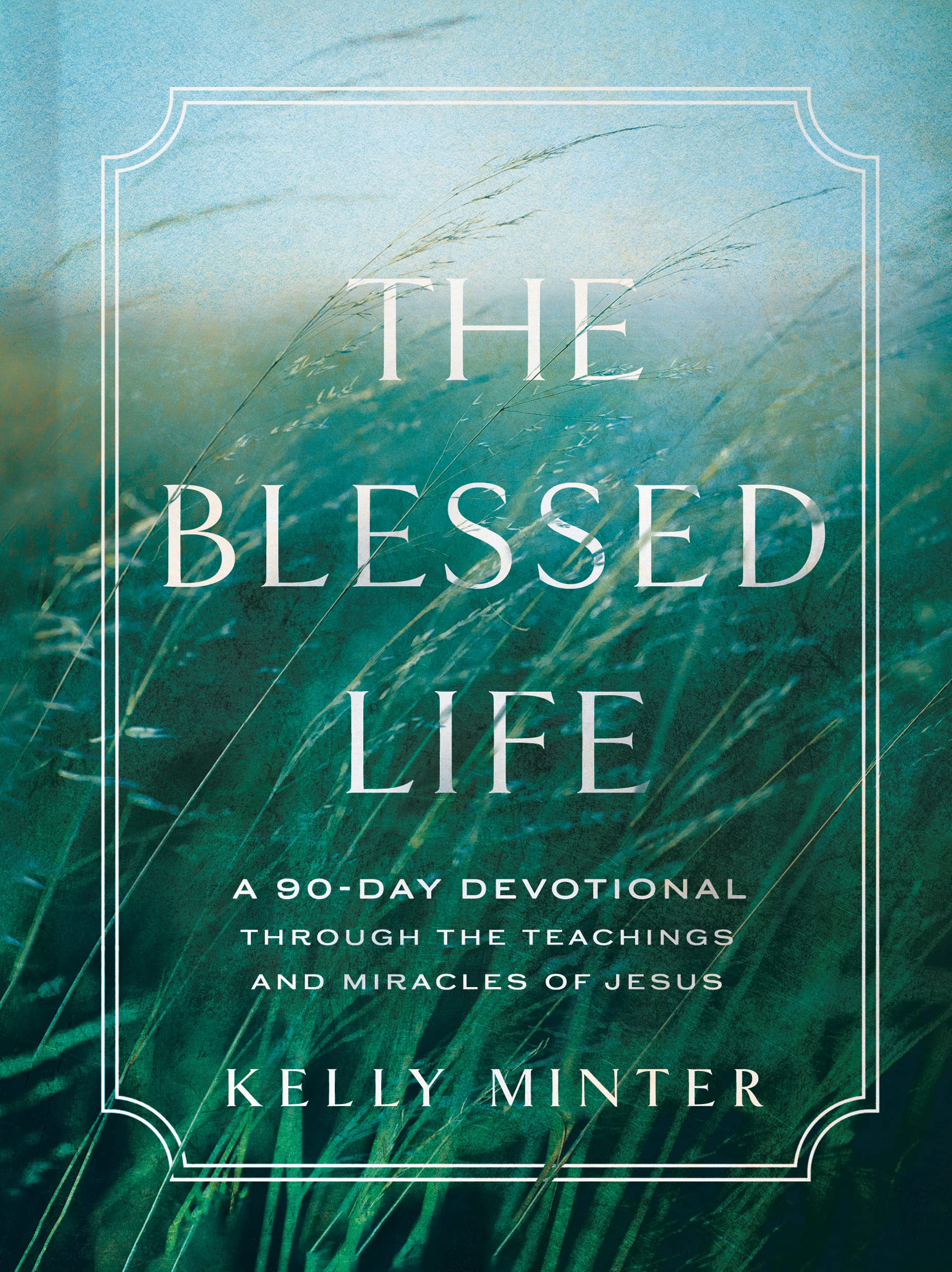The Blessed Life: A 90-day Devotional Through the Teachings and Miracles of Jesus Religion & Esotericism