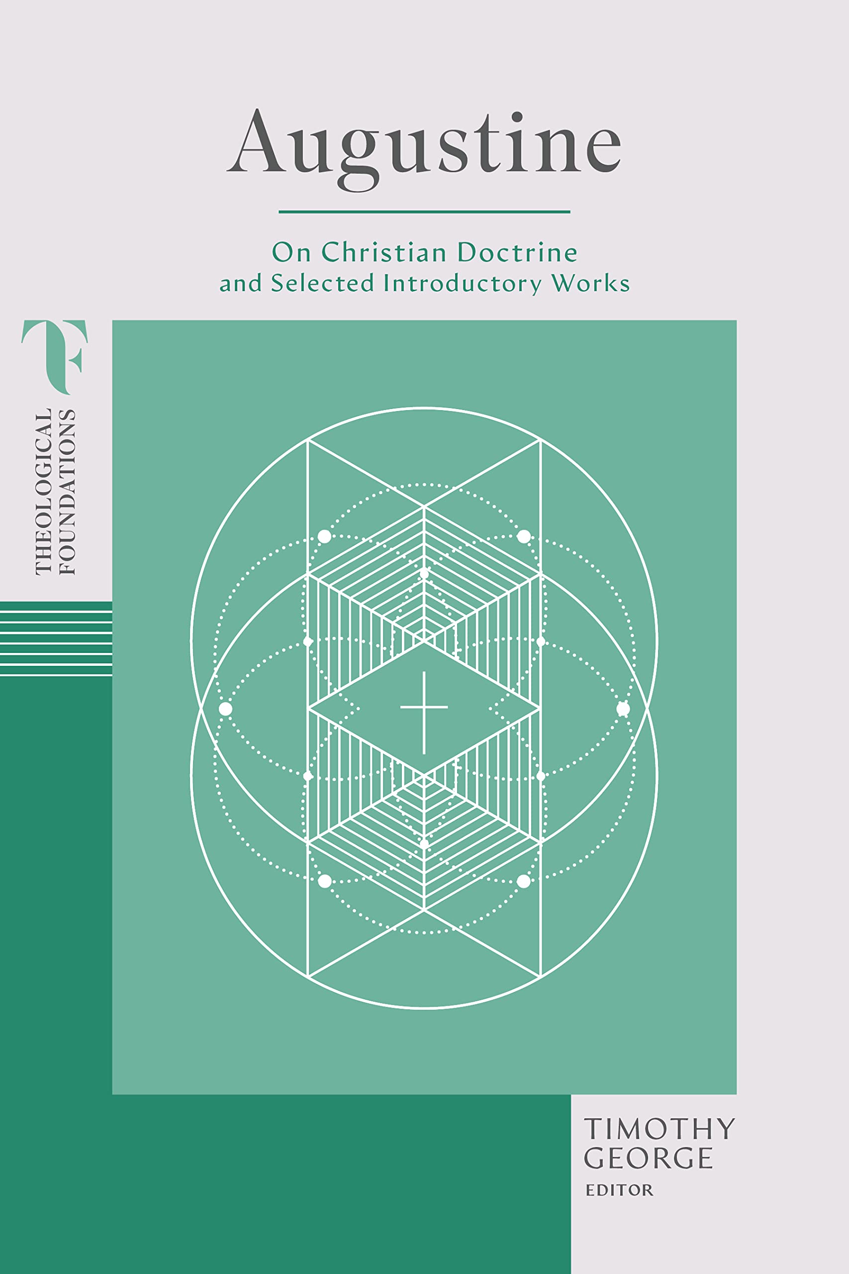 Augustine: On Christian Doctrine and Selected Introductory Works (Theological Foundations) Philosophy