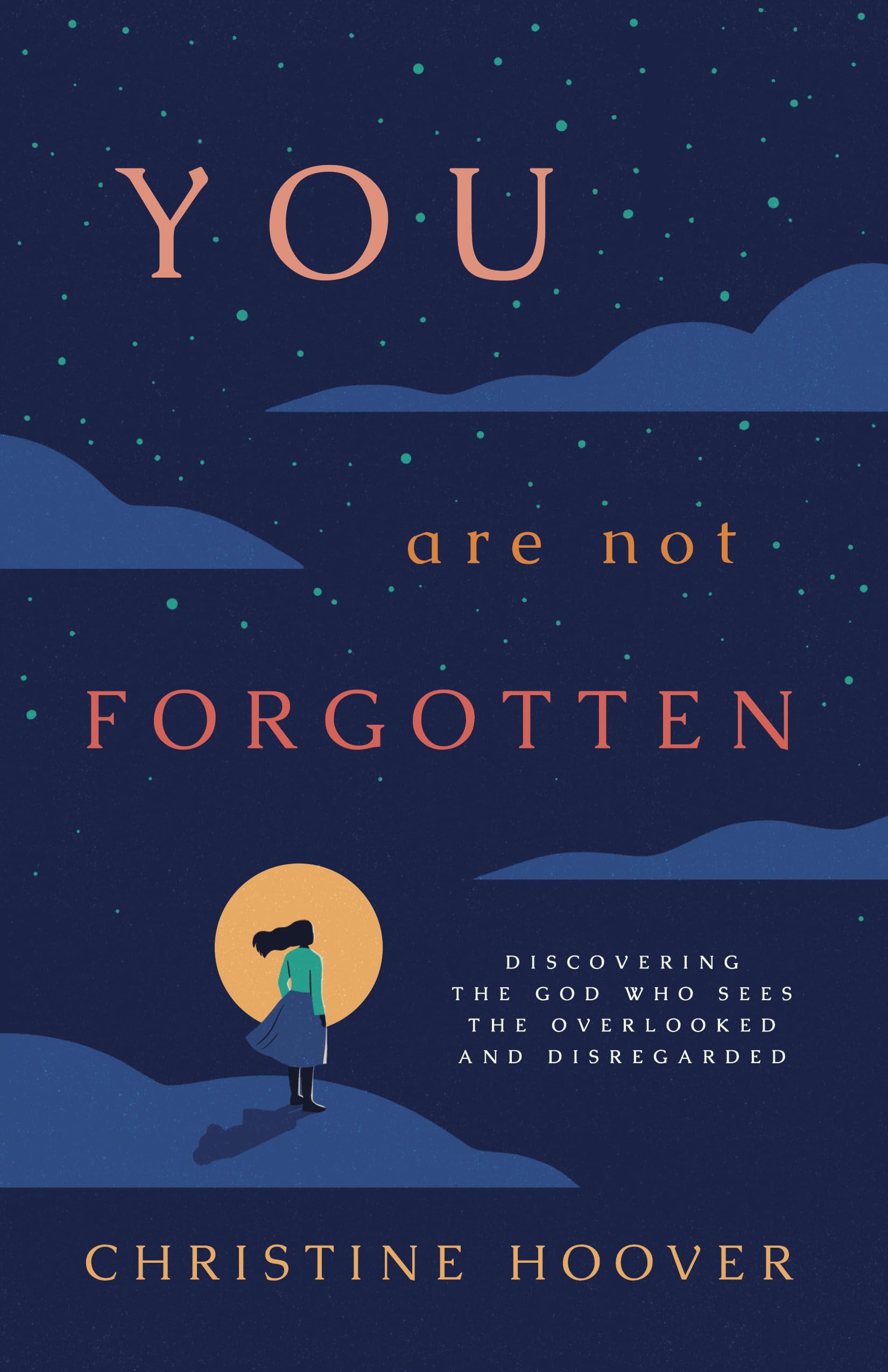 You Are Not Forgotten: Discovering the God Who Sees the Overlooked and Disregarded Books