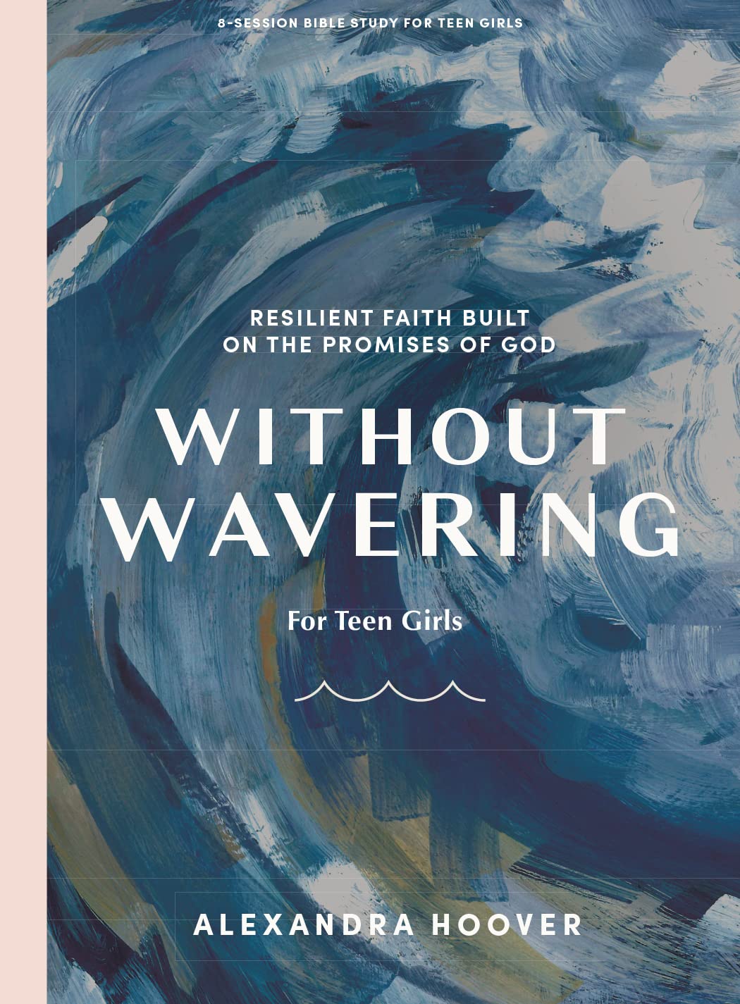 Without Wavering Teen Girls' Bible Study Book: Resilient Faith Built on the Promises of God Religion & Esotericism