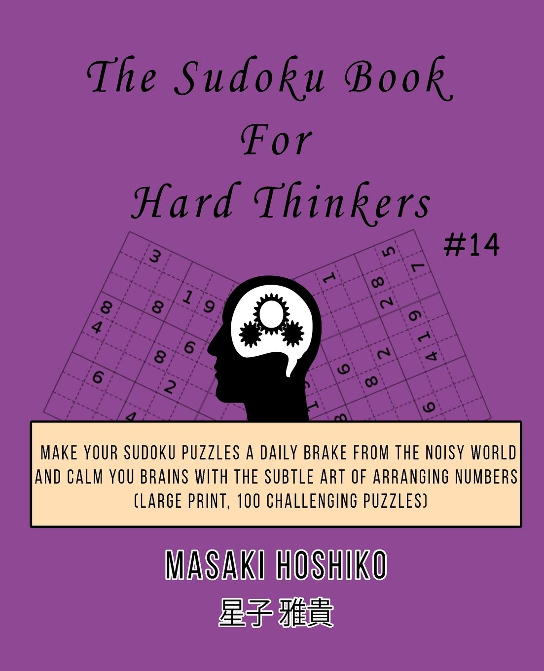 The Sudoku Book For Hard Thinkers #14: Make Your Sudoku Puzzles A Daily Brake From The Noisy World And Calm You Brains With The Subtle Art Of Arranging Numbers (Large Print, 100 Challenging Puzzles) Leisure & Fun